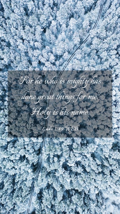 Picture 03 - Luke 1:49 WEB Mobile Phone Wallpaper - For he who is mighty has done great things for - Mobile Bible Verse Wallpaper