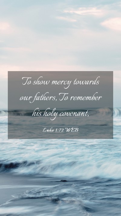 Picture 03 - Luke 1:72 WEB Mobile Phone Wallpaper - To show mercy towards our fathers, To remember - Mobile Bible Verse Wallpaper