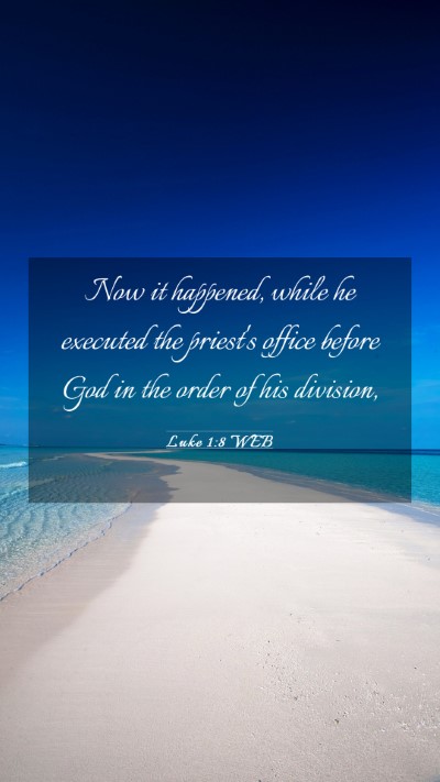Picture 03 - Luke 1:8 WEB Mobile Phone Wallpaper - Now it happened, while he executed the priest's - Mobile Bible Verse Wallpaper
