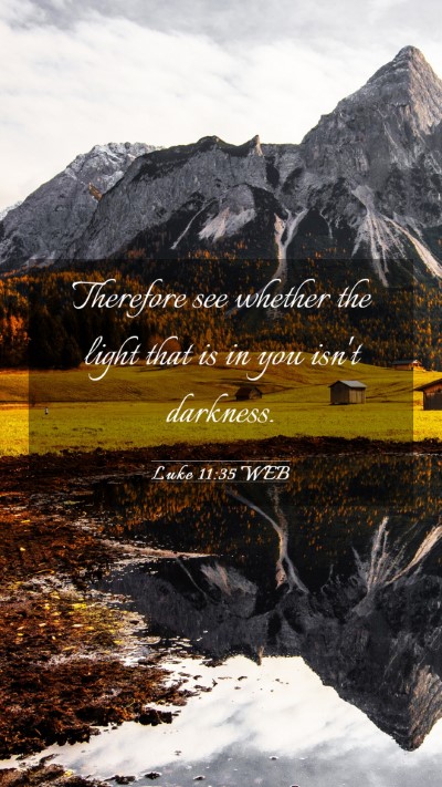 Picture 03 - Luke 11:35 WEB Mobile Phone Wallpaper - Therefore see whether the light that is in you - Mobile Bible Verse Wallpaper