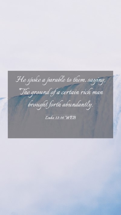 Picture 03 - Luke 12:16 WEB Mobile Phone Wallpaper - He spoke a parable to them, saying, 