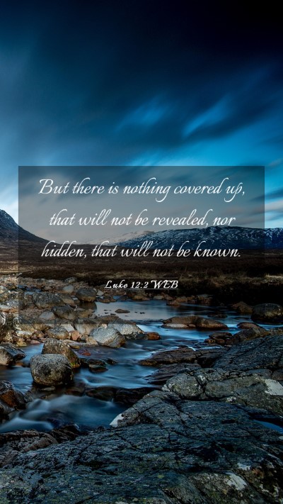 Picture 03 - Luke 12:2 WEB Mobile Phone Wallpaper - But there is nothing covered up, that will not be - Mobile Bible Verse Wallpaper