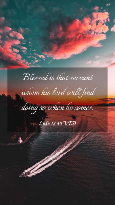 Picture 03 - Luke 12:43 WEB Mobile Phone Wallpaper - Blessed is that servant whom his lord will find - Mobile Bible Verse Wallpaper