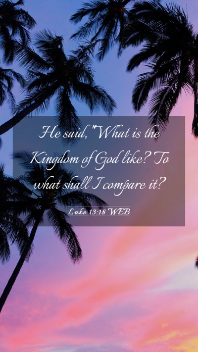 Picture 03 - Luke 13:18 WEB Mobile Phone Wallpaper - He said, 