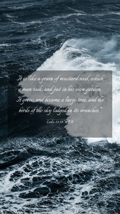 Picture 03 - Luke 13:19 WEB Mobile Phone Wallpaper - It is like a grain of mustard seed, which a man - Mobile Bible Verse Wallpaper