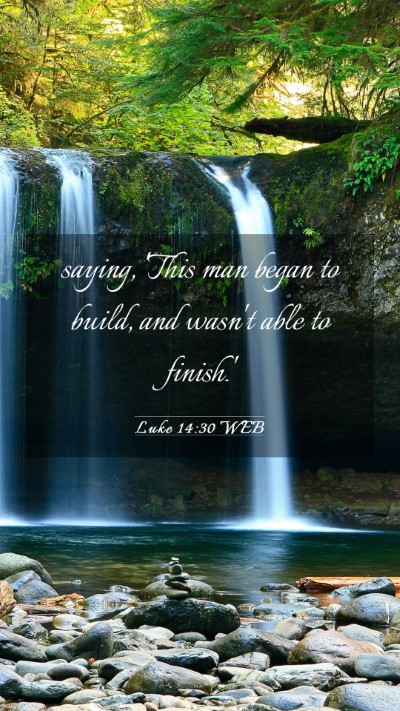 Picture 03 - Luke 14:30 WEB Mobile Phone Wallpaper - saying, 'This man began to build, and wasn't able - Mobile Bible Verse Wallpaper