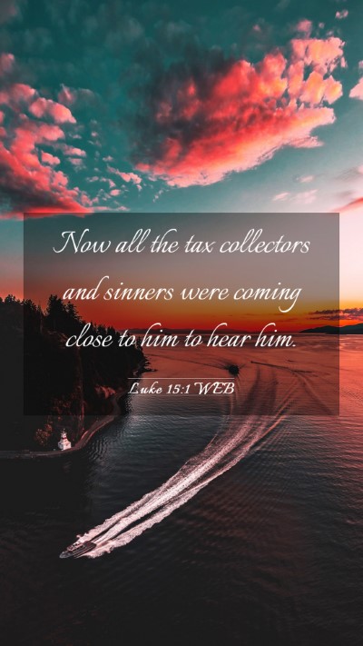 Picture 03 - Luke 15:1 WEB Mobile Phone Wallpaper - Now all the tax collectors and sinners were - Mobile Bible Verse Wallpaper