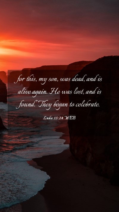 Picture 03 - Luke 15:24 WEB Mobile Phone Wallpaper - for this, my son, was dead, and is alive again. - Mobile Bible Verse Wallpaper