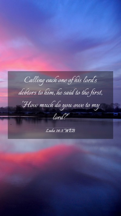 Picture 03 - Luke 16:5 WEB Mobile Phone Wallpaper - Calling each one of his lord's debtors to him, he - Mobile Bible Verse Wallpaper