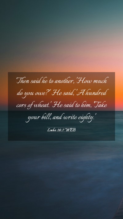 Picture 03 - Luke 16:7 WEB Mobile Phone Wallpaper - Then said he to another, 'How much do you owe?' - Mobile Bible Verse Wallpaper