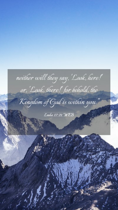 Picture 03 - Luke 17:21 WEB Mobile Phone Wallpaper - neither will they say, 'Look, here!' or, 'Look, - Mobile Bible Verse Wallpaper