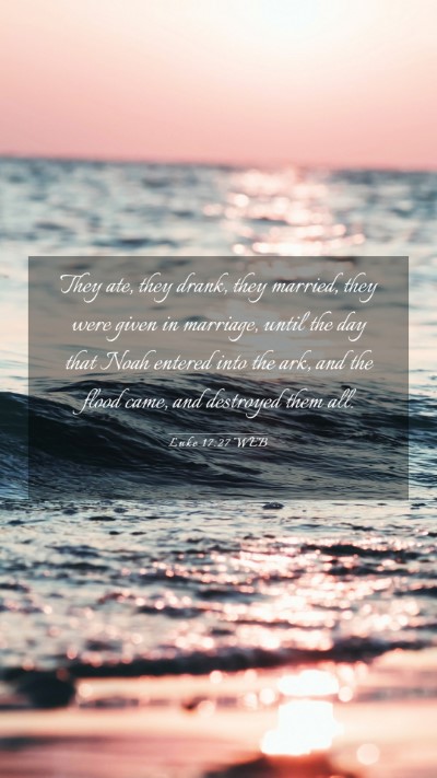 Picture 03 - Luke 17:27 WEB Mobile Phone Wallpaper - They ate, they drank, they married, they were - Mobile Bible Verse Wallpaper