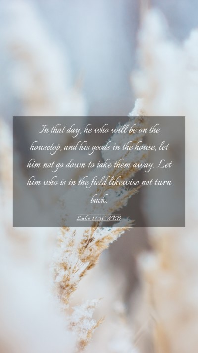 Picture 03 - Luke 17:31 WEB Mobile Phone Wallpaper - In that day, he who will be on the housetop, and - Mobile Bible Verse Wallpaper