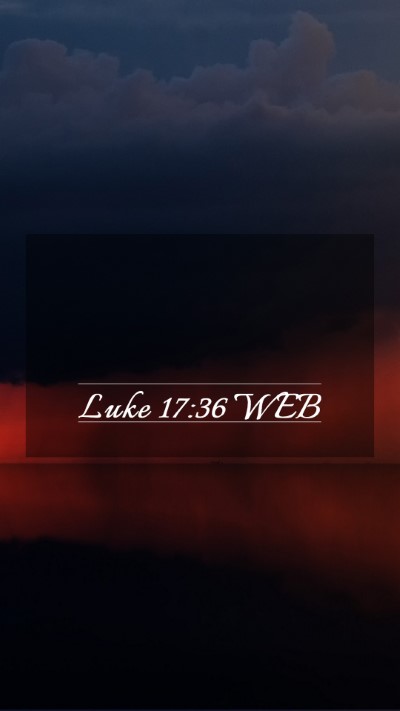 Picture 03 - Luke 17:36 WEB Mobile Phone Wallpaper -  - Mobile Bible Verse Wallpaper