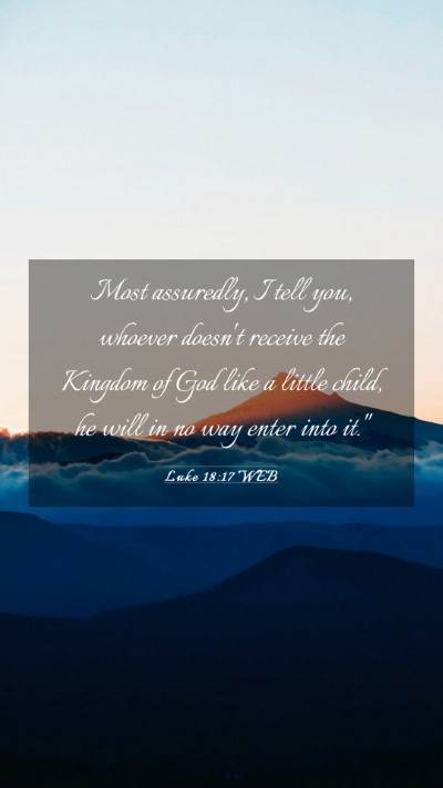 Picture 03 - Luke 18:17 WEB Mobile Phone Wallpaper - Most assuredly, I tell you, whoever doesn't - Mobile Bible Verse Wallpaper
