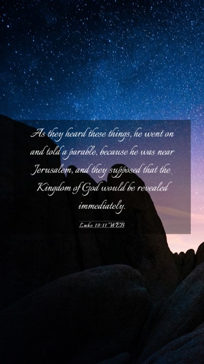 Picture 03 - Luke 19:11 WEB Mobile Phone Wallpaper - As they heard these things, he went on and told a - Mobile Bible Verse Wallpaper