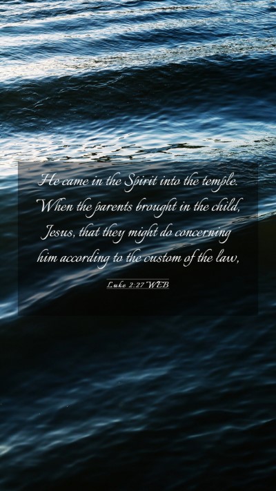 Picture 03 - Luke 2:27 WEB Mobile Phone Wallpaper - He came in the Spirit into the temple. When the - Mobile Bible Verse Wallpaper