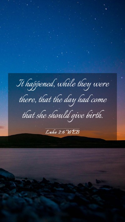 Picture 03 - Luke 2:6 WEB Mobile Phone Wallpaper - It happened, while they were there, that the day - Mobile Bible Verse Wallpaper