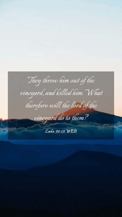 Picture 03 - Luke 20:15 WEB Mobile Phone Wallpaper - They threw him out of the vineyard, and killed - Mobile Bible Verse Wallpaper