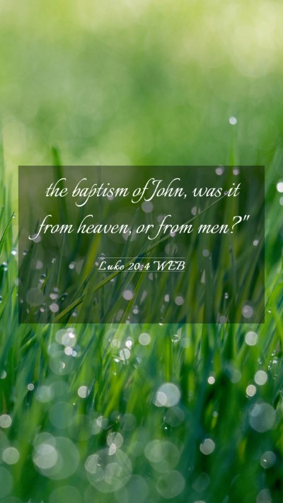 Picture 03 - Luke 20:4 WEB Mobile Phone Wallpaper - the baptism of John, was it from heaven, or from - Mobile Bible Verse Wallpaper
