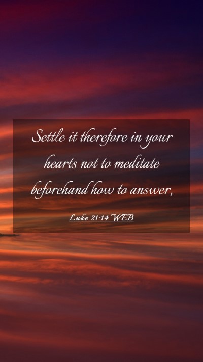 Picture 03 - Luke 21:14 WEB Mobile Phone Wallpaper - Settle it therefore in your hearts not to - Mobile Bible Verse Wallpaper