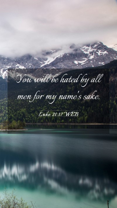 Picture 03 - Luke 21:17 WEB Mobile Phone Wallpaper - You will be hated by all men for my name's - Mobile Bible Verse Wallpaper