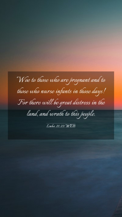 Picture 03 - Luke 21:23 WEB Mobile Phone Wallpaper - Woe to those who are pregnant and to those who - Mobile Bible Verse Wallpaper
