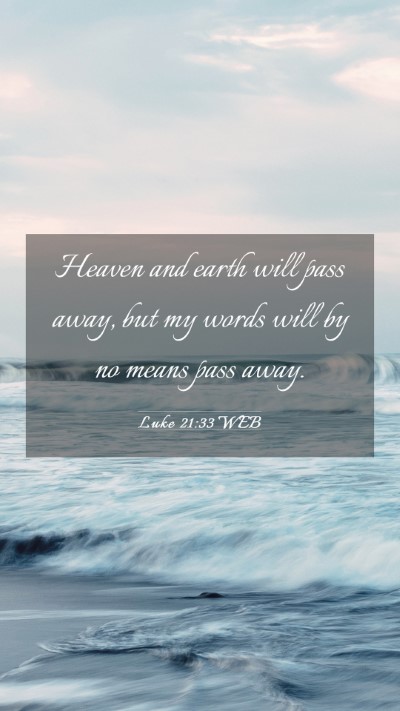 Picture 03 - Luke 21:33 WEB Mobile Phone Wallpaper - Heaven and earth will pass away, but my words - Mobile Bible Verse Wallpaper