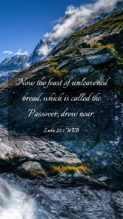 Picture 03 - Luke 22:1 WEB Mobile Phone Wallpaper - Now the feast of unleavened bread, which is - Mobile Bible Verse Wallpaper