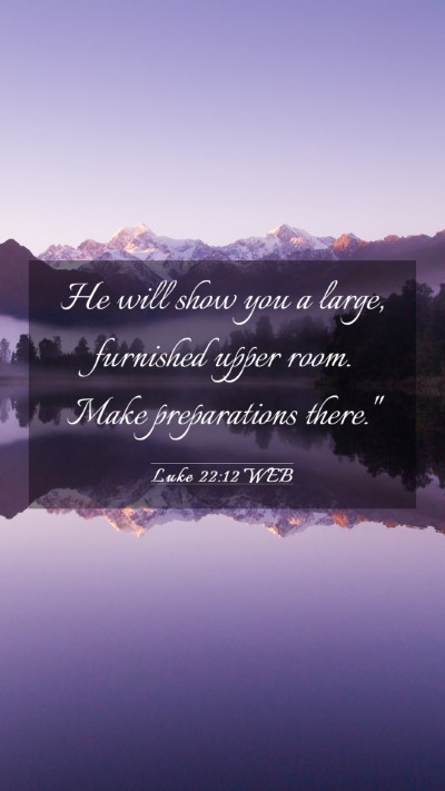 Picture 03 - Luke 22:12 WEB Mobile Phone Wallpaper - He will show you a large, furnished upper room. - Mobile Bible Verse Wallpaper