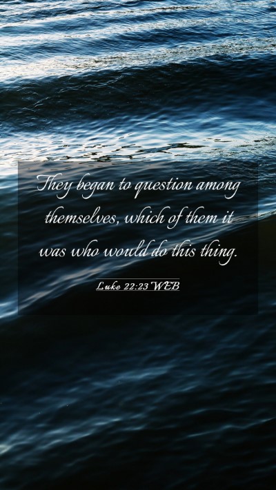 Picture 03 - Luke 22:23 WEB Mobile Phone Wallpaper - They began to question among themselves, which of - Mobile Bible Verse Wallpaper