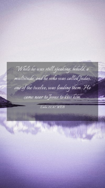 Picture 03 - Luke 22:47 WEB Mobile Phone Wallpaper - While he was still speaking, behold, a multitude, - Mobile Bible Verse Wallpaper