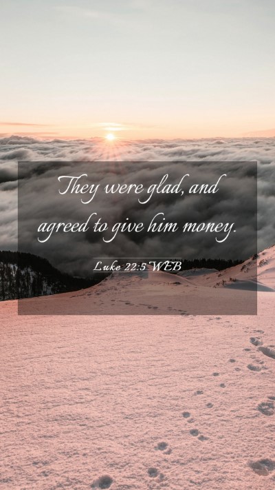 Picture 03 - Luke 22:5 WEB Mobile Phone Wallpaper - They were glad, and agreed to give him - Mobile Bible Verse Wallpaper