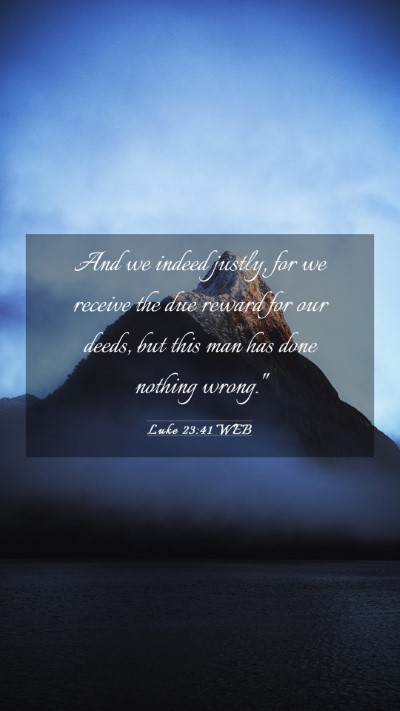 Picture 03 - Luke 23:41 WEB Mobile Phone Wallpaper - And we indeed justly, for we receive the due - Mobile Bible Verse Wallpaper