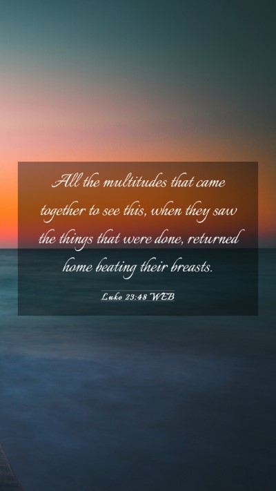 Picture 03 - Luke 23:48 WEB Mobile Phone Wallpaper - All the multitudes that came together to see - Mobile Bible Verse Wallpaper