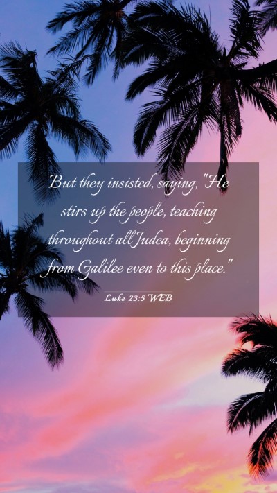 Picture 03 - Luke 23:5 WEB Mobile Phone Wallpaper - But they insisted, saying, 