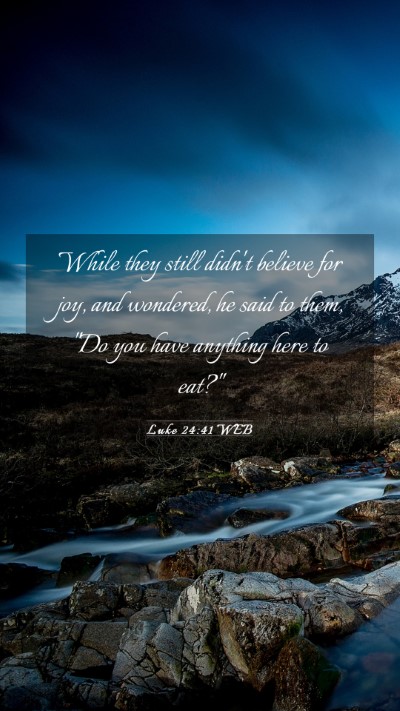 Picture 03 - Luke 24:41 WEB Mobile Phone Wallpaper - While they still didn't believe for joy, and - Mobile Bible Verse Wallpaper