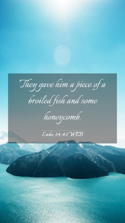 Picture 03 - Luke 24:42 WEB Mobile Phone Wallpaper - They gave him a piece of a broiled fish and some - Mobile Bible Verse Wallpaper