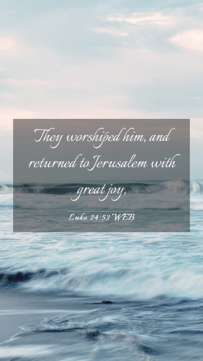 Picture 03 - Luke 24:52 WEB Mobile Phone Wallpaper - They worshiped him, and returned to Jerusalem - Mobile Bible Verse Wallpaper