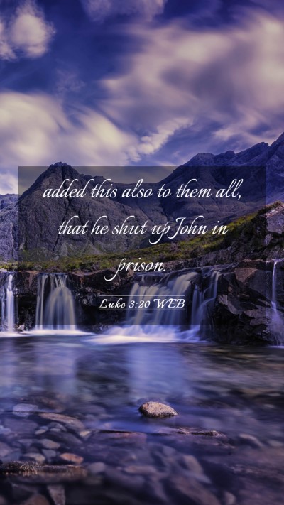 Picture 03 - Luke 3:20 WEB Mobile Phone Wallpaper - added this also to them all, that he shut up John - Mobile Bible Verse Wallpaper