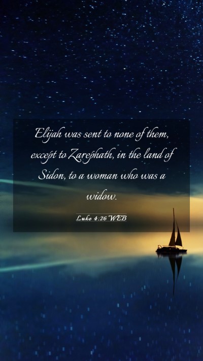 Picture 03 - Luke 4:26 WEB Mobile Phone Wallpaper - Elijah was sent to none of them, except to - Mobile Bible Verse Wallpaper