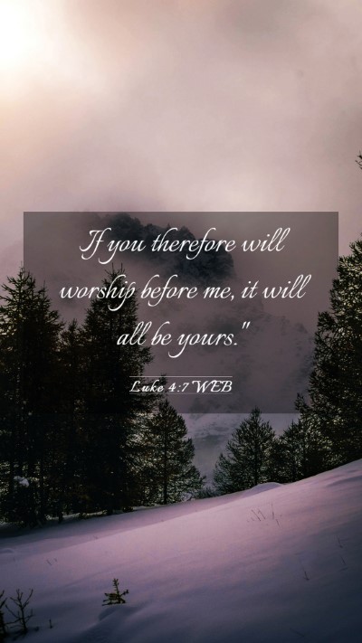 Picture 03 - Luke 4:7 WEB Mobile Phone Wallpaper - If you therefore will worship before me, it will - Mobile Bible Verse Wallpaper