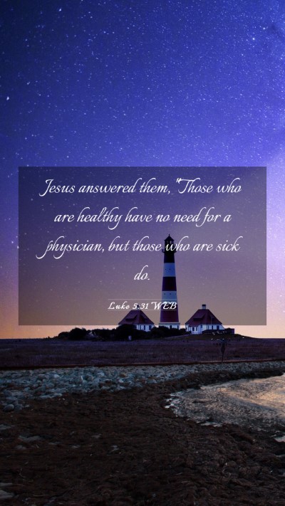 Picture 03 - Luke 5:31 WEB Mobile Phone Wallpaper - Jesus answered them, 