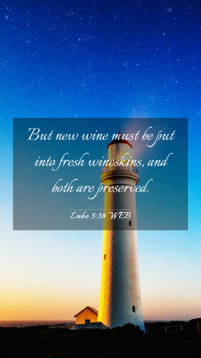 Picture 03 - Luke 5:38 WEB Mobile Phone Wallpaper - But new wine must be put into fresh wineskins, - Mobile Bible Verse Wallpaper
