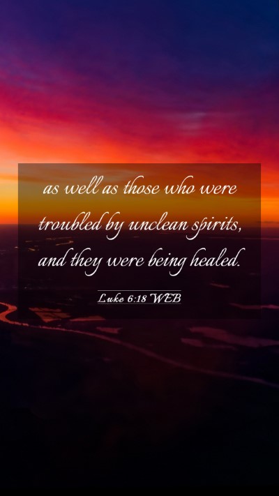 Picture 03 - Luke 6:18 WEB Mobile Phone Wallpaper - as well as those who were troubled by unclean - Mobile Bible Verse Wallpaper