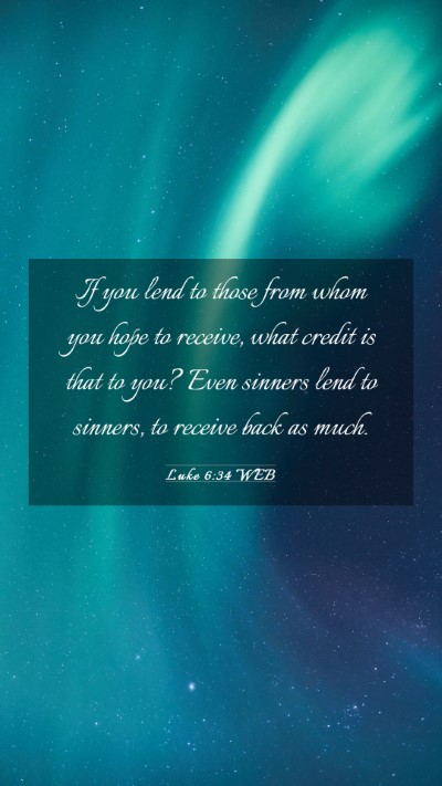Picture 03 - Luke 6:34 WEB Mobile Phone Wallpaper - If you lend to those from whom you hope to - Mobile Bible Verse Wallpaper