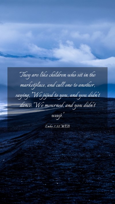 Picture 03 - Luke 7:32 WEB Mobile Phone Wallpaper - They are like children who sit in the - Mobile Bible Verse Wallpaper