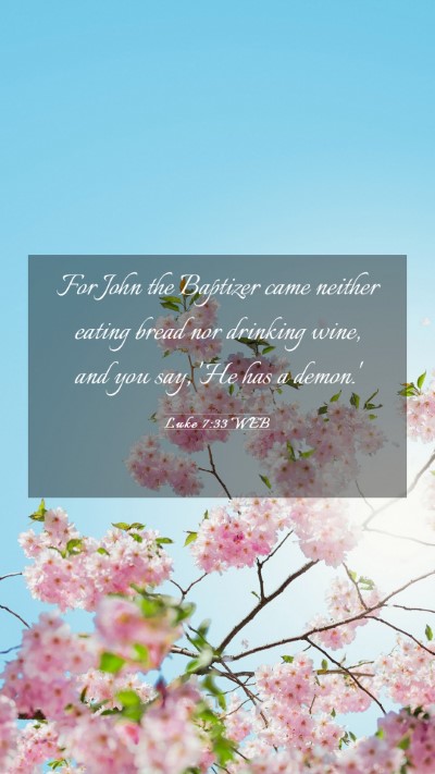 Picture 03 - Luke 7:33 WEB Mobile Phone Wallpaper - For John the Baptizer came neither eating bread - Mobile Bible Verse Wallpaper
