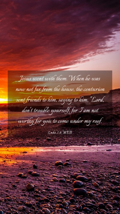 Picture 03 - Luke 7:6 WEB Mobile Phone Wallpaper - Jesus went with them. When he was now not far - Mobile Bible Verse Wallpaper