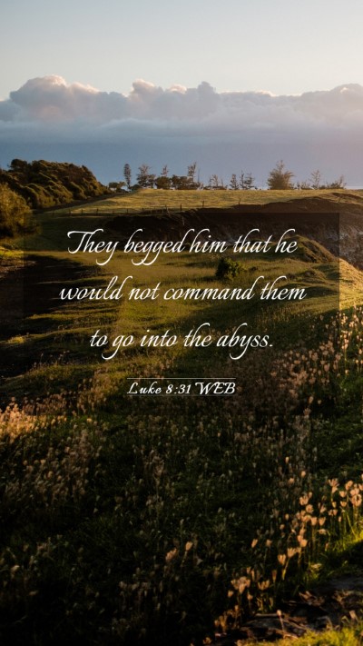Picture 03 - Luke 8:31 WEB Mobile Phone Wallpaper - They begged him that he would not command them to - Mobile Bible Verse Wallpaper